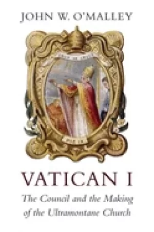 Image of vatican i the council and the making of the ultramontane church