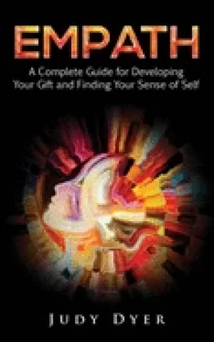 Image of empath a complete guide for developing your gift and finding your sense of