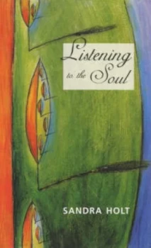 Image of Listening to the Soul by Sandra Holt Book