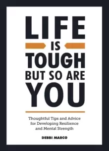 Image of Life is Tough, But So Are You : Thoughtful Tips and Advice for Developing Resilience and Mental Strength