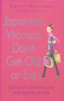Image of Japanese Women Dont Get Old or Fat by Naomi Moriyama and William Doyle Hardback