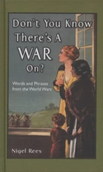 Image of Dont You Know Theres a War On by Nigel Rees Hardback
