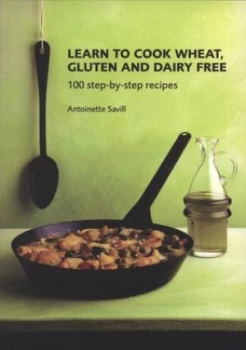 Image of Learn to Cook Wheat Gluten and Dairy Free by Antoinette Savill Paperback