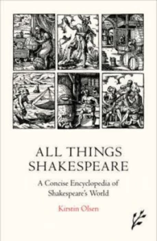 Image of All Things Shakespeare by Kirstin Olsen Hardback