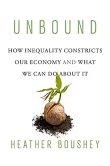 Image of Unbound : How Inequality Constricts Our Economy and What We Can Do about It