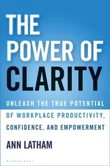 Image of The Power of Clarity : Unleash the True Potential of Workplace Productivity, Confidence, and Empowerment