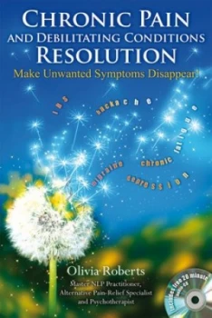 Image of Chronic Pain and Debilitating Symptoms Resolution by Olivia Roberts Book