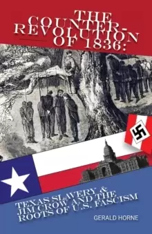 Image of The Counter Revolution of 1836 : Texas slavery & Jim Crow and the roots of American Fascism