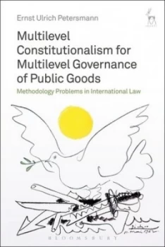 Image of Multilevel Constitutionalism for Multilevel Governance of Public Goods by Ernst Ulrich Petersmann Hardback
