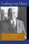 Image of on the manipulation of money and credit three treatises on trade cycle theo