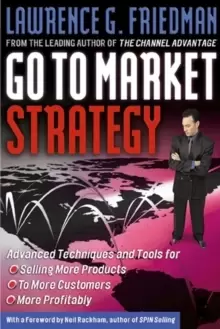 Image of Go To Market Strategy : Advanced Techniques and Tools for Selling More Products to More Customers More Profitably
