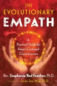 Image of The Evolutionary Empath : A Practical Guide for Heart-Centered Consciousness