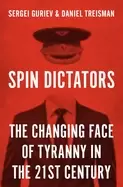 Image of spin dictators the changing face of tyranny in the 21st century