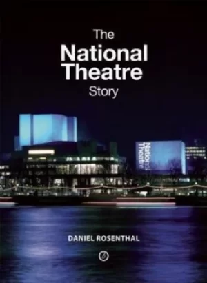 Image of The National Theatre story by Daniel Rosenthal