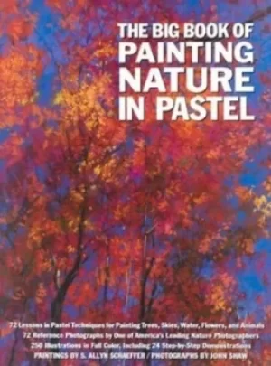 Image of The big book of painting nature in pastel by S. Allyn Schaeffer