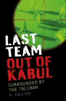 Image of Last Team Out of Kabul : Surrounded by the Taliban