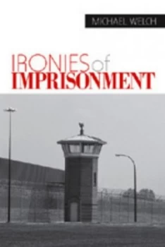 Image of Ironies of Imprisonment by Michael Welch Paperback