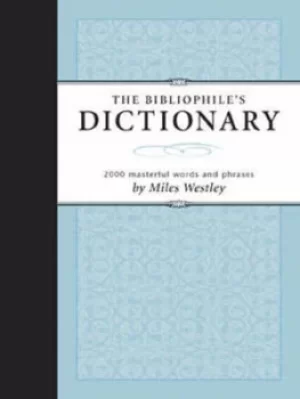 Image of The bibliophiles dictionary by Peter Miles Westley