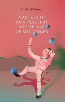 Image of Mastery of Non-Mastery in the Age of Meltdown