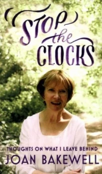 Image of Stop the Clocks by Joan Bakewell Hardback