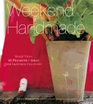 Image of weekend handmade more than 40 projects and ideas for inspired crafting