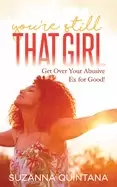 Image of youre still that girl get over your abusive ex for good