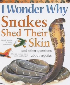Image of I Wonder Why Snakes Shed Their Skin and Other Questions about Reptiles Paperback