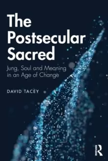 Image of The Postsecular Sacred : Jung, Soul and Meaning in an Age of Change