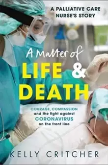 Image of A Matter of Life and Death : Courage, compassion and the fight against coronavirus - a palliative care nurse's story