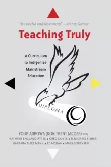 Image of Teaching Truly : A Curriculum to Indigenize Mainstream Education