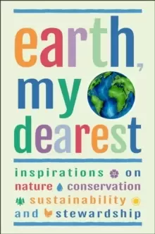Image of Earth, My Dearest : Inspirations on Nature, Conservation, Sustainability and Stewardship - Over 200 Quotations