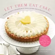 Image of let them eat cake classic decadent desserts with vegan gluten free and heal