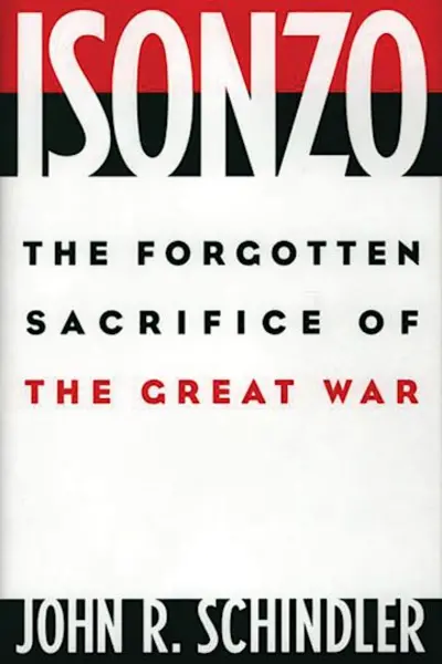 Image of Isonzo The Forgotten Sacrifice of the Great War By John R. Schindler Book