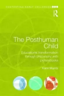 Image of The Posthuman Child : Educational transformation through philosophy with picturebooks