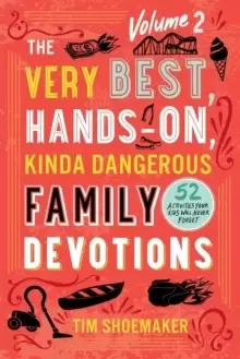Image of The Very Best, Hands-On, Kinda Dangerous Family - 52 Activities Your Kids Will Never Forget