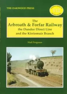 Image of The Arbroath and Forfar Railway : The Dundee Direct Line and the Kirriemuir Branch