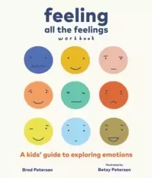 Image of Feeling All the Feelings Workbook : A Kids Guide to Exploring Emotions