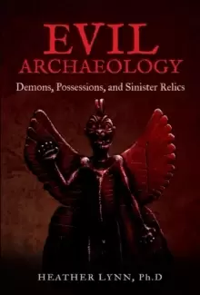 Image of Evil Archaeology : Demons, Possessions, and Sinister Relics