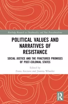 Image of Political Values and Narratives of ResistanceSocial Justice and the Fractured Promises of Post-colonial States