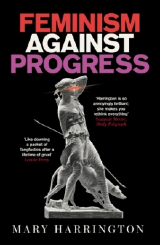Image of Feminism Against Progress : 'Exhilarating' New Statesman Paperback / softback
