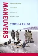 Image of maneuvers the international politics of militarizing womens lives
