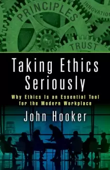 Image of Taking Ethics SeriouslyWhy Ethics Is an Essential Tool for the Modern Workplace