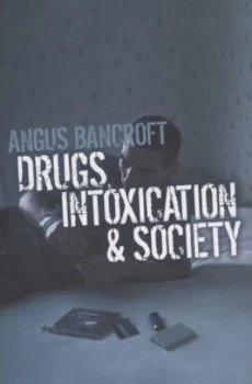 Image of Drugs Intoxication and Society by Angus Bancroft Book
