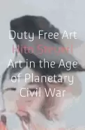 Image of duty free art art in the age of planetary civil war