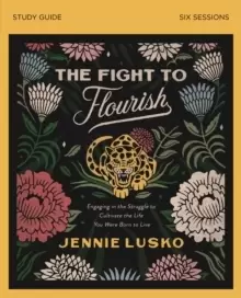 Image of The Fight to Flourish Study Guide : Engaging in the Struggle to Cultivate the Life You Were Born to Live