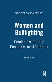 Image of Women and Bullfighting Gender Sex and the Consumption of Tradition
