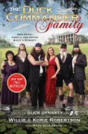 Image of duck commander family how faith family and ducks created a dynasty