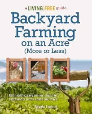 Image of Backyard farming on an acre more or less by Angela England