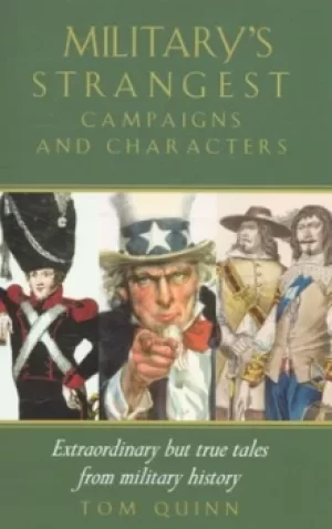 Image of The militarys strangest campaigns and characters by Tom Quinn
