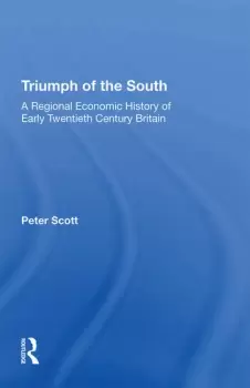 Image of Triumph of the SouthA Regional Economic History of Early Twentieth Century Britain